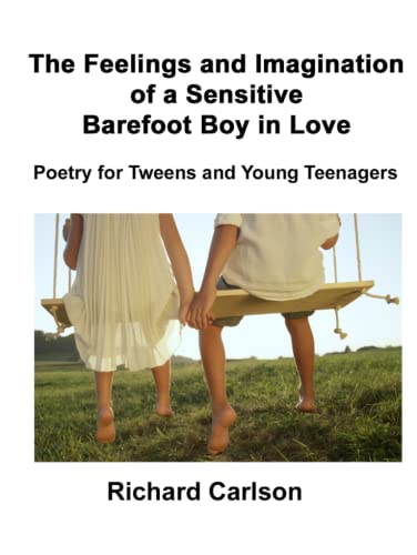 The Feelings and Imagination of a Sensitive Barefoot Boy in Love: Poetry for Tweens and Young Teenagers von Independently published