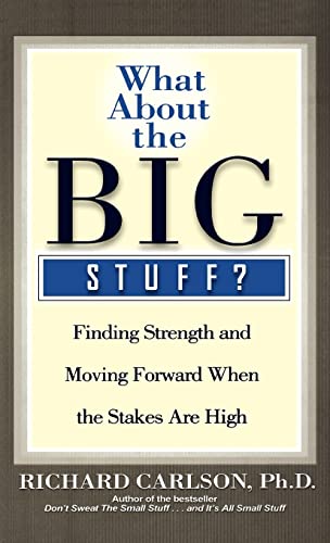 What About the Big Stuff?: Finding Strength and Moving Forward When the Stakes Are High (Don't Sweat the Small Stuff Series)