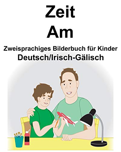 Deutsch/Irisch-Gälisch Zeit/Am Zweisprachiges Bilderbuch für Kinder Deutsch/Irisch-Gälisch Zeit/Am Zweisprachiges Bilderbuch für Kinder