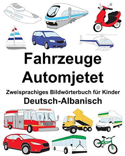Deutsch-Albanisch Fahrzeuge/Automjetet Zweisprachiges Bildwörterbuch für Kinder (FreeBilingualBooks.com)