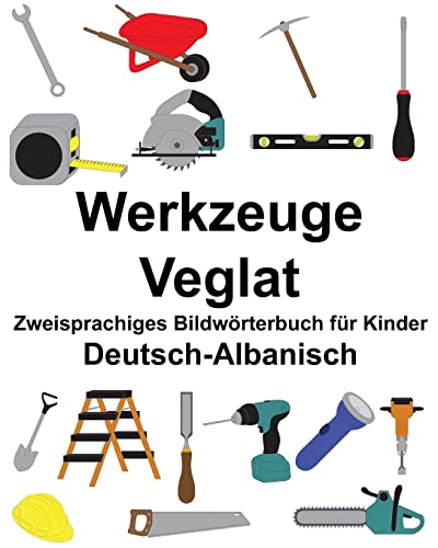 Deutsch-Albanisch Werkzeuge/Veglat Zweisprachiges Bildwörterbuch für Kinder (FreeBilingualBooks.com)
