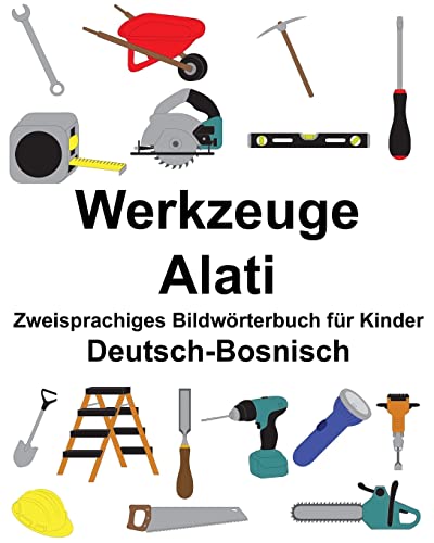 Deutsch-Bosnisch Werkzeuge/Alati Zweisprachiges Bildwörterbuch für Kinder (FreeBilingualBooks.com)