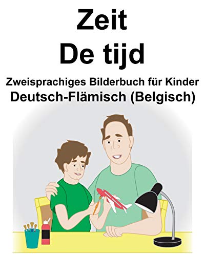 Deutsch-Flämisch (Belgisch) Zeit/De tijd Zweisprachiges Bilderbuch für Kinder