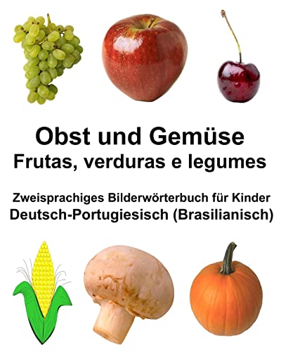 Deutsch-Portugiesisch (Brasilianisch) Obst und Gemüse/Frutas, verduras e legumes Zweisprachiges Bilderwörterbuch für Kinder (FreeBilingualBooks.com)