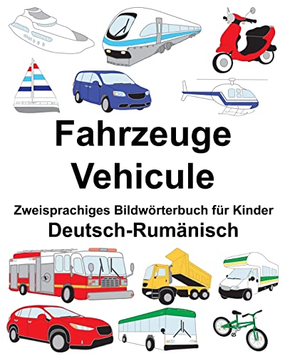 Deutsch-Rumänisch Fahrzeuge/Vehicule Zweisprachiges Bildwörterbuch für Kinder (FreeBilingualBooks.com)