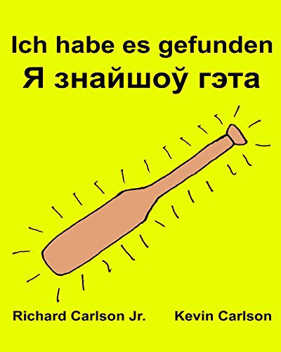 Ich habe es gefunden : Ein Bilderbuch für Kinder Deutsch-Belarussisch (Zweisprachige Ausgabe) (www.rich.center) von CreateSpace Independent Publishing Platform