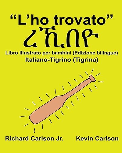 “L’ho trovato” : Libro illustrato per bambini Italiano-Tigrino (Tigrina) (Edizione bilingue) (FreeBilingualBooks.com)