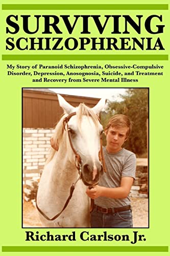 Surviving Schizophrenia: My Story of Paranoid Schizophrenia, Obsessive-Compulsive Disorder, Depression, Anosognosia, Suicide, and Treatment and Recovery from Severe Mental Illness Surviving Schizophrenia: My Story of Paranoid Schizophrenia, Obsessive-Compulsive Disorder, Depression, Anosognosia, Suicide, and Treatment and Recovery from Severe Mental Illness