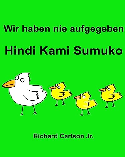Wir haben nie aufgegeben Hindi Kami Sumuko : Ein Bilderbuch für Kinder Deutsch-Tagalog (Zweisprachige Ausgabe) von CREATESPACE