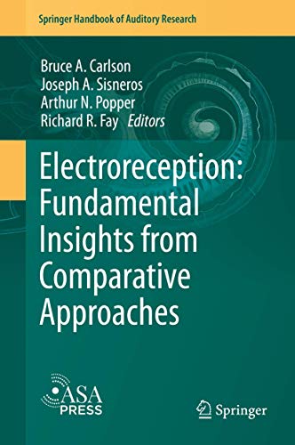 Electroreception: Fundamental Insights from Comparative Approaches (Springer Handbook of Auditory Research, 70, Band 70)