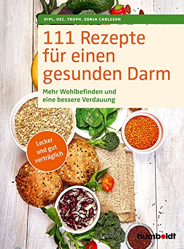 111 Rezepte für einen gesunden Darm: Mehr Wohlbefinden und eine bessere Verdauung. Lecker und gut verträglich