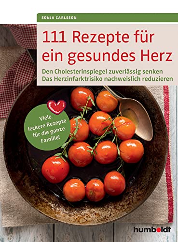 111 Rezepte für ein gesundes Herz: Den Cholesterinspiegel zuverlässig senken. Das Herzinfarktrisiko nachweislich reduzieren. Viele leckere Rezepte für die ganze Familie! von Schltersche Verlag