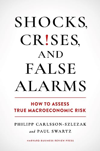 Shocks, Crises, and False Alarms: How to Assess True Macroeconomic Risk von Harvard Business Review Press