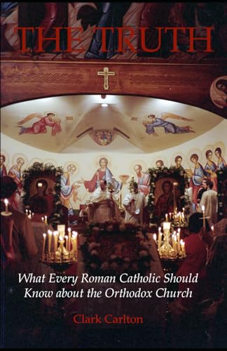 The Truth: What Every Roman Catholic Should Know about the Orthodox Church (The Faith Series) von Cecil Clark Carlton