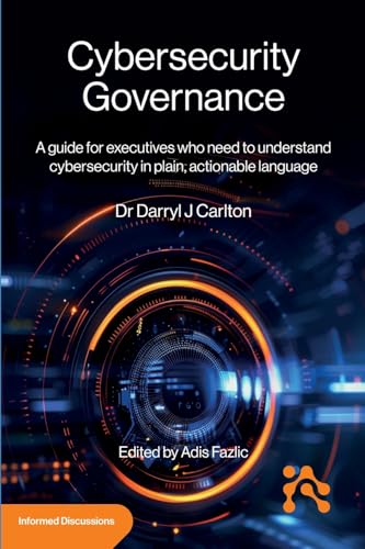 Cybersecurity Governance: A guide for executives who need to understand cybersecurity in plain, actionable language Cybersecurity Governance: A guide for executives who need to understand cybersecurity in plain, actionable language von Technics Publications