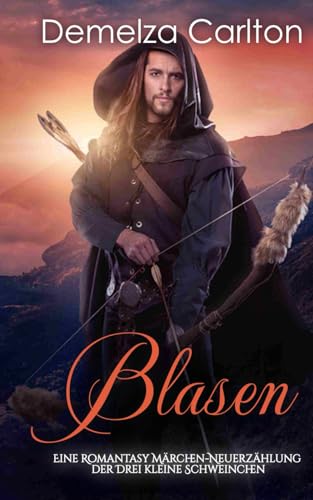 Blasen: Eine Romantasy Märchen-Neuerzählung der Drei kleine Schweinchen (Mittelalterliche Märchen-Liebesromanserie) von Independently published