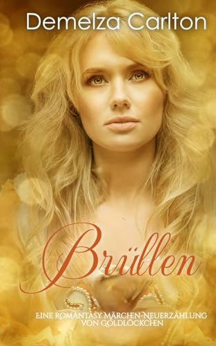 Brüllen: Eine Romantasy Märchen-Neuerzählung von Goldlöckchen (Mittelalterliche Märchen-Liebesromanserie) von Independently published
