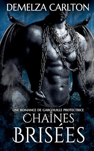 Chaînes Brisées: Une Romance de Gargouille Protectrice (Coeur de Pierre, Band 1) von Lost Plot Press