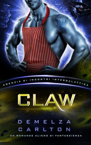 Claw: Un Romance Alieno di Fantascienza (Agenzia di Incontri Intergalattica) (Colony Nyx, Band 3) von Independently published