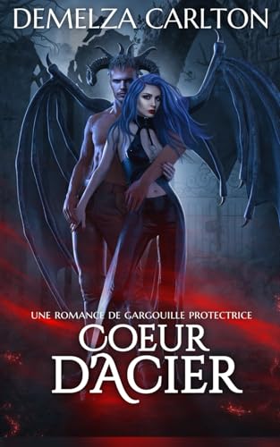 Cœur d'Acier: Une Romance de Gargouille Protectrice Cœur d'Acier: Une Romance de Gargouille Protectrice von Independently published