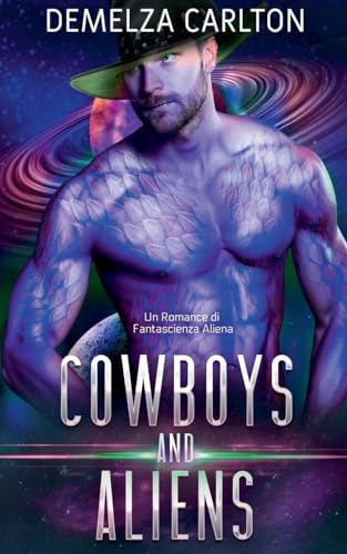 Cowboys and Aliens: Un Romance di Fantascienza Aliena (Colony Feste, Band 1) von Lost Plot Press