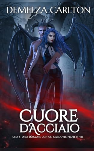 Cuore d'Acciaio: Una storia d'amore con un gargoyle protettivo Cuore d'Acciaio: Una storia d'amore con un gargoyle protettivo von Independently published
