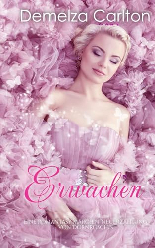 Erwachen: Eine Romantasy Märchen-Neuerzählung von Dornröschen (Mittelalterliche Märchen-Liebesromanserie) von Independently published