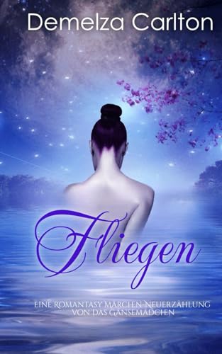 Fliegen: Eine Romantasy Märchen-Neuerzählung von Das Gänsemädchen (Mittelalterliche Märchen-Liebesromanserie) von Independently published