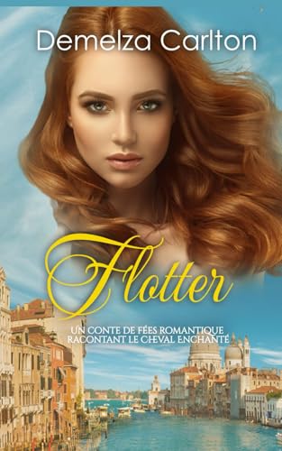 Flotter: Un Conte de Fées Romantique Racontant Le Cheval Enchanté (Série Romantique de Contes de Fées Médiévaux) von Independently published