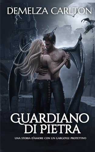 Guardiano di Pietra: Una storia d'amore con un gargoyle protettivo (Cuore d'Acciaio) von Independently published