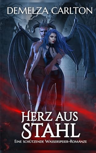 Herz aus Stahl: Eine Schützende Wasserspeier-Romanze Herz aus Stahl: Eine Schützende Wasserspeier-Romanze von Independently published