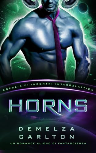 Horns: Un Romance Alieno di Fantascienza (Agenzia di Incontri Intergalattica) (Colony Nyx, Band 4) von Independently published