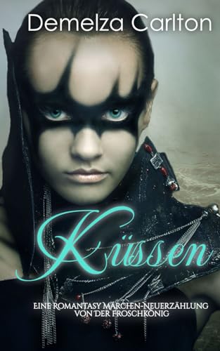 Küssen: Eine Romantasy Märchen-Neuerzählung von Der Froschkönig (Mittelalterliche Märchen-Liebesromanserie) von Independently published