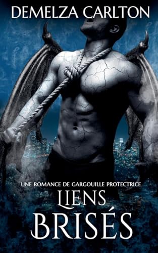 Liens Brisés: Une Romance de Gargouille Protectrice (Coeur de Pierre, Band 2) von Lost Plot Press