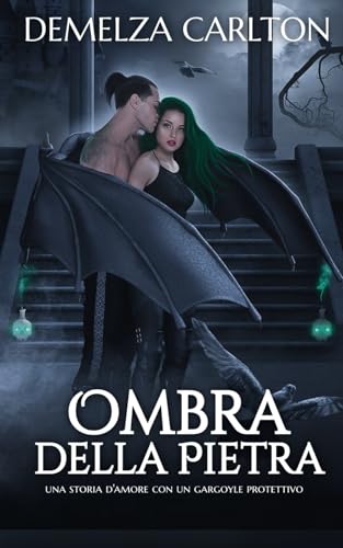 Ombra della Pietra: Una storia d'amore con un gargoyle protettivo (Cuore d'Acciaio) von Independently published