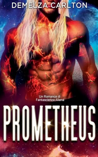Prometheus: Un Romance di Fantascienza Aliena (Colony Feste, Band 6) von Lost Plot Press