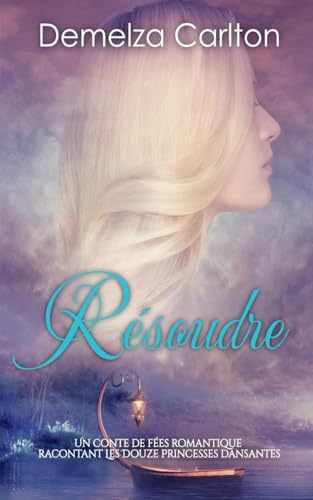 Résoudre: Un Conte de Fées Romantique Racontant Les Douze Princesses Dansantes (Série Romantique de Contes de Fées Médiévaux, Band 4) von Lost Plot Press