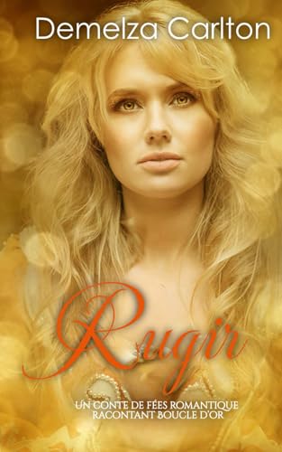 Rugir: Un Conte de Fée Romantique Racontant Boucle D’or (Série Romantique de Contes de Fées Médiévaux) von Independently published