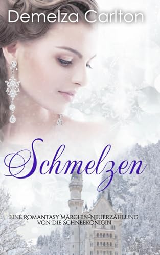 Schmelzen: Eine Romantasy Märchen-Neuerzählung von Die Schneekönigin (Mittelalterliche Märchen-Liebesromanserie) von Independently published