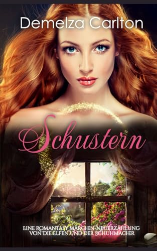 Schustern: Eine Romantasy Märchen-Neuerzählung von Die Elfen und der Schuhmacher (Mittelalterliche Märchen-Liebesromanserie) von Independently published