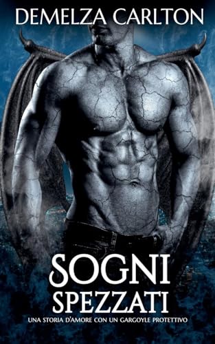 Sogni Spezzati: Una storia d'amore con un gargoyle protettivo (Cuore Di Pietra, Band 3) von Lost Plot Press