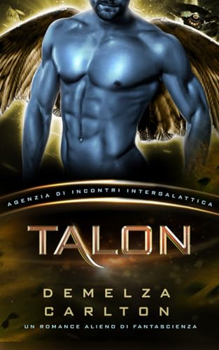 Talon: Un Romance Alieno di Fantascienza (Agenzia di Incontri Intergalattica) (Colony Nyx, Band 2) von Independently published