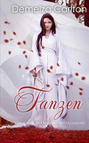 Tanzen: Eine Romantasy Märchen-Neuerzählung von Aschenputtel (Mittelalterliche Märchen-Liebesromanserie) von Independently published