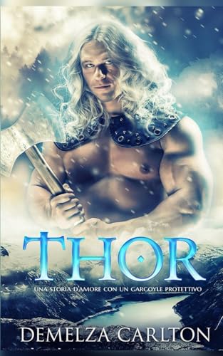 Thor: Una storia d'amore con un gargoyle protettivo (Cuore di Ghiaccio) von Independently published