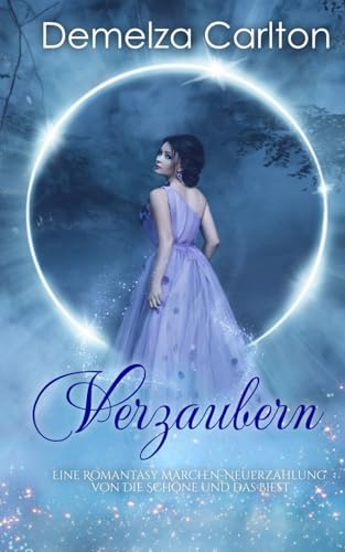 Verzaubern: Eine Romantasy Märchen-Neuerzählung von Die Schöne und das Biest (Mittelalterliche Märchen-Liebesromanserie) von Independently published