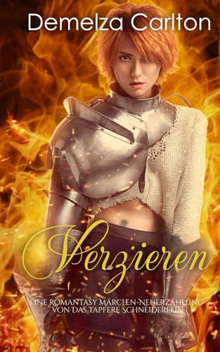 Verzieren: Eine Romantasy Märchen-Neuerzählung von Das tapfere Schneiderlein (Mittelalterliche Märchen-Liebesromanserie) von Independently published