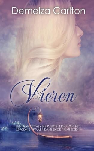 Vieren: Een Romantasy Hervertelling van het Sprookje Twaalf Dansende Prinsessen Vieren: Een Romantasy Hervertelling van het Sprookje Twaalf Dansende Prinsessen von Lost Plot Press