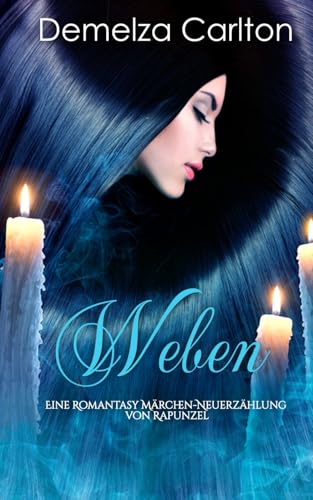 Weben: Eine Romantasy Märchen-Neuerzählung von Rapunzel (Mittelalterliche Märchen-Liebesromanserie) von Independently published