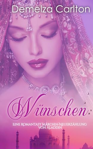 Wünschen: Eine Romantasy Märchen-Neuerzählung von Aladdin (Mittelalterliche Märchen-Liebesromanserie) von Independently published