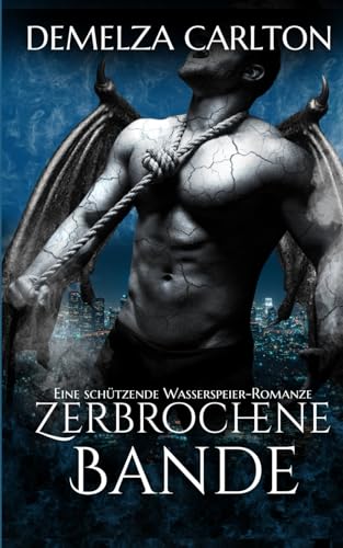 Zerbrochene Bande: Eine Schützende Wasserspeier-Romanze (Herz aus Stein) von Independently published
